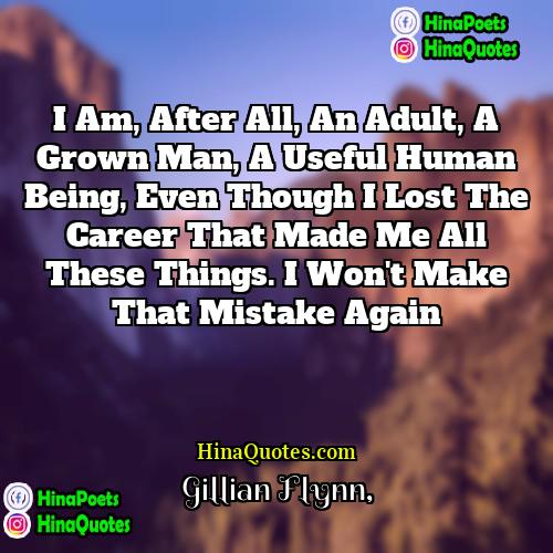 Gillian Flynn Quotes | I am, after all, an adult, a
