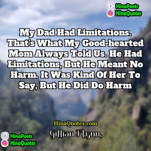 Gillian Flynn Quotes | My dad had limitations. That's what my