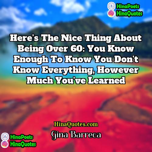 Gina Barreca Quotes | Here’s the nice thing about being over