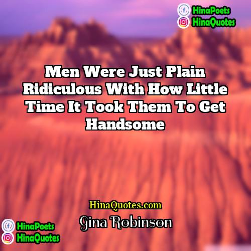 Gina Robinson Quotes | Men were just plain ridiculous with how