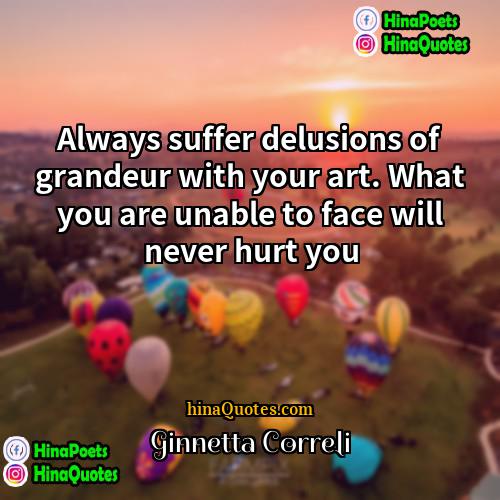 Ginnetta Correli Quotes | Always suffer delusions of grandeur with your