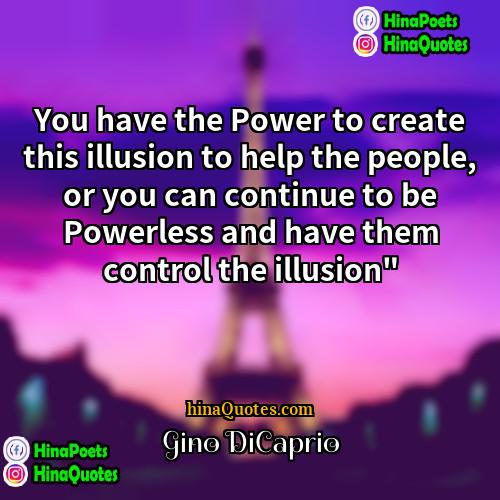Gino DiCaprio Quotes | You have the Power to create this