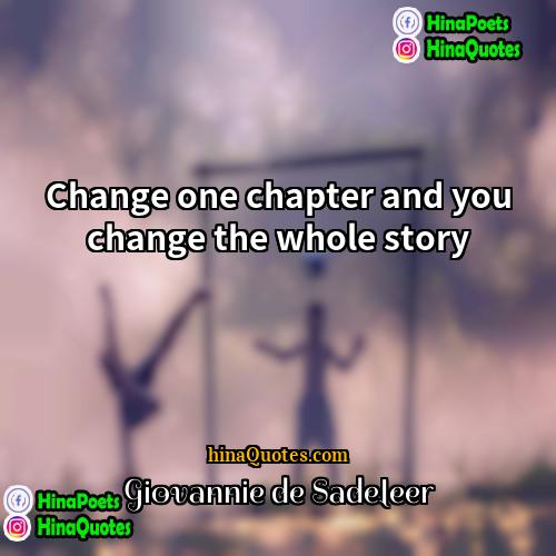 Giovannie de Sadeleer Quotes | Change one chapter and you change the