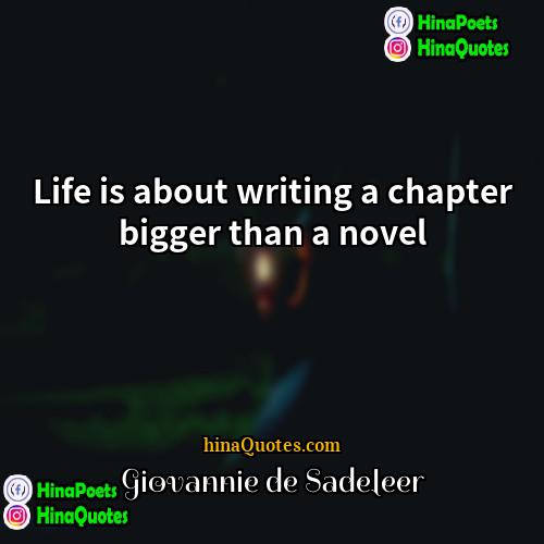 Giovannie de Sadeleer Quotes | Life is about writing a chapter bigger