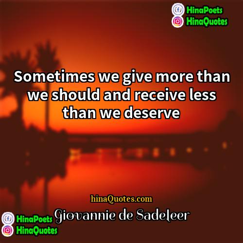 Giovannie de Sadeleer Quotes | Sometimes we give more than we should