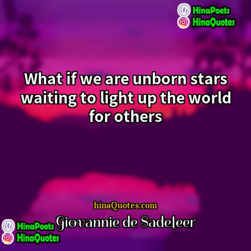 Giovannie de Sadeleer Quotes | What if we are unborn stars waiting