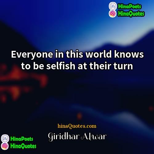 Giridhar Alwar Quotes | Everyone in this world knows to be