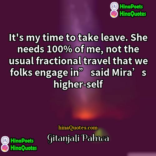 Gitanjali Pahwa Quotes | It's my time to take leave. She
