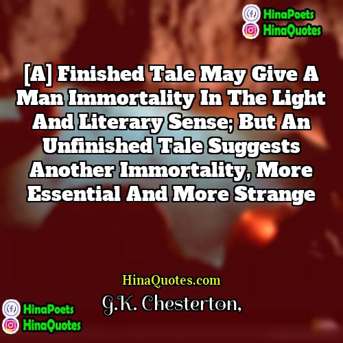 GK Chesterton Quotes | [A] finished tale may give a man