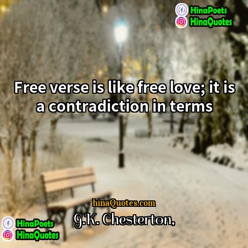 GK Chesterton Quotes | Free verse is like free love; it