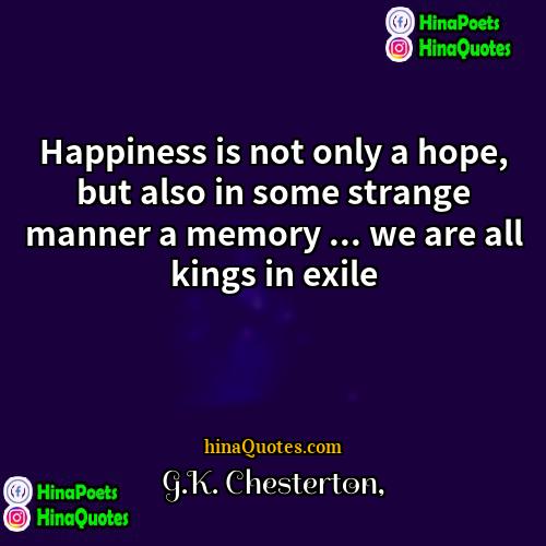GK Chesterton Quotes | Happiness is not only a hope, but