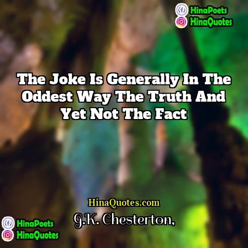 GK Chesterton Quotes | The joke is generally in the oddest