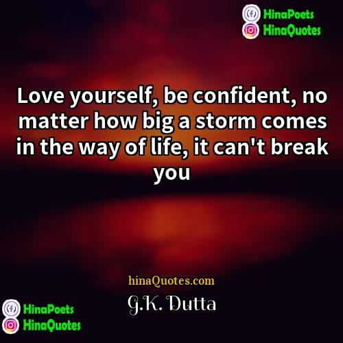 GK Dutta Quotes | Love yourself, be confident, no matter how