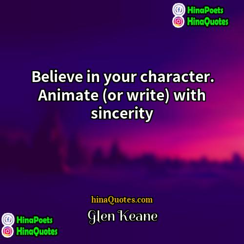Glen Keane Quotes | Believe in your character. Animate (or write)