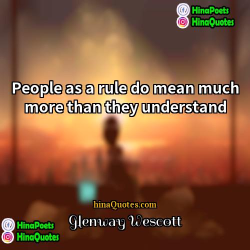 Glenway Wescott Quotes | People as a rule do mean much