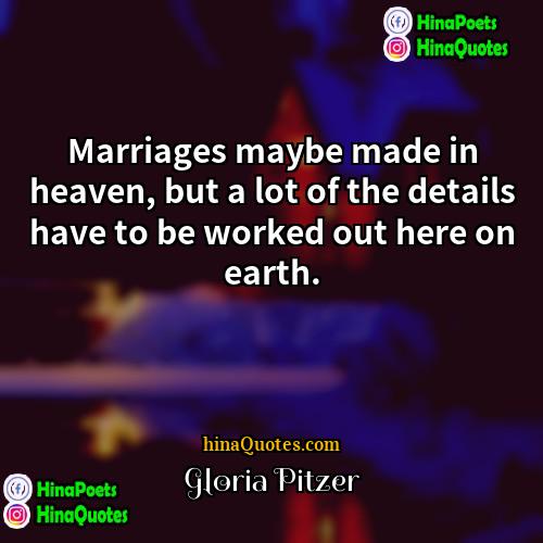 Gloria Pitzer Quotes | Marriages maybe made in heaven, but a