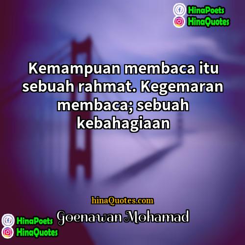 Goenawan Mohamad Quotes | Kemampuan membaca itu sebuah rahmat. Kegemaran membaca;