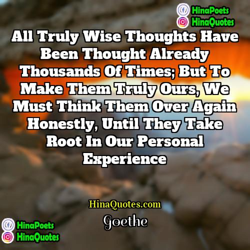 Goethe Quotes | All truly wise thoughts have been thought