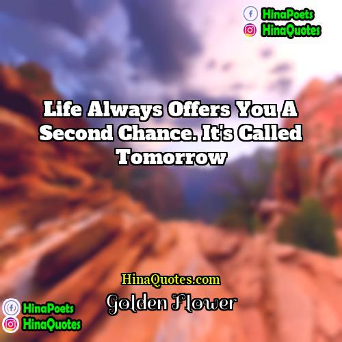 Golden Flower Quotes | Life always offers you a second chance.