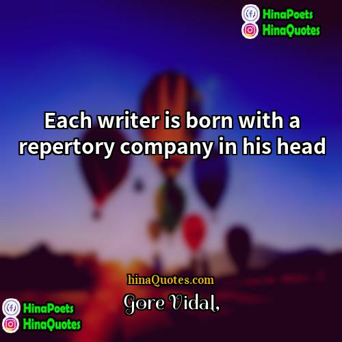 Gore Vidal Quotes | Each writer is born with a repertory