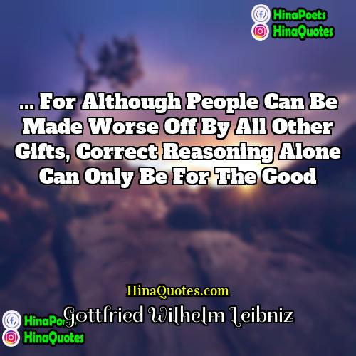 Gottfried Wilhelm Leibniz Quotes | ... for although people can be made
