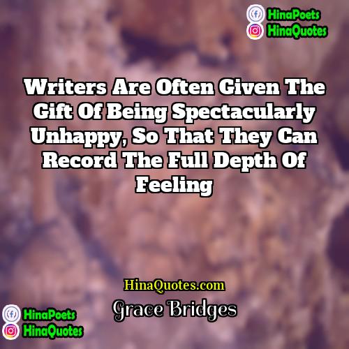 Grace Bridges Quotes | Writers are often given the gift of