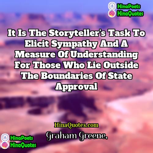Graham Greene Quotes | It is the storyteller's task to elicit