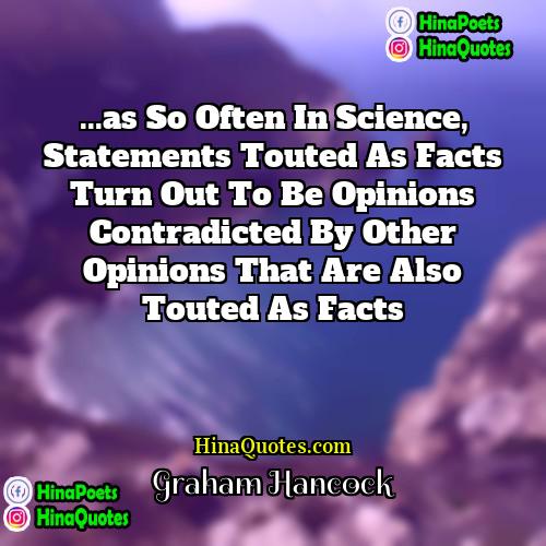 Graham Hancock Quotes | ...as so often in science, statements touted