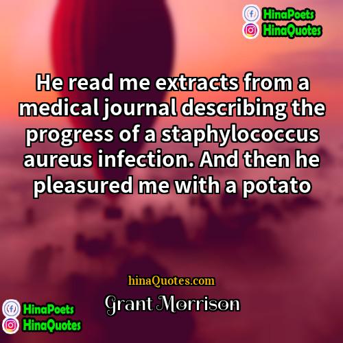 Grant Morrison Quotes | He read me extracts from a medical