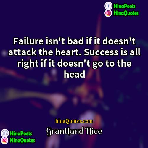 Grantland Rice Quotes | Failure isn't bad if it doesn't attack