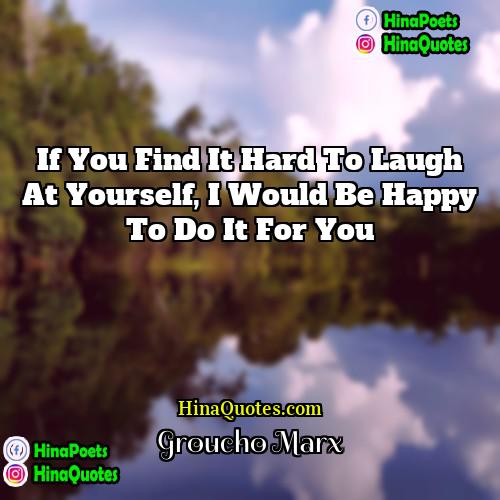Groucho Marx Quotes | If you find it hard to laugh