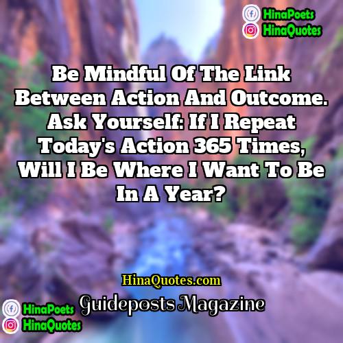 Guideposts Magazine Quotes | Be mindful of the link between action