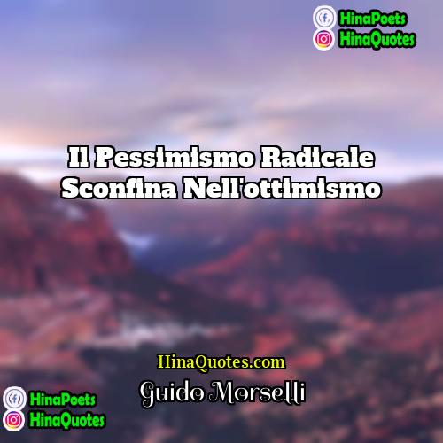Guido Morselli Quotes | Il pessimismo radicale sconfina nell'ottimismo.
  