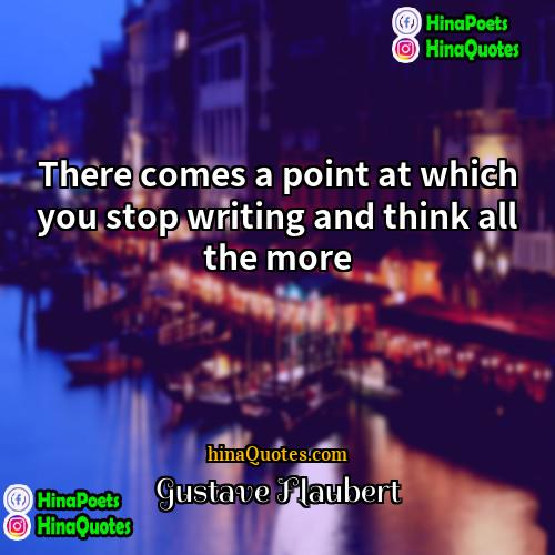Gustave Flaubert Quotes | There comes a point at which you