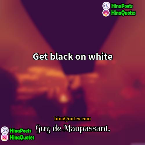 Guy de Maupassant Quotes | Get black on white.
  