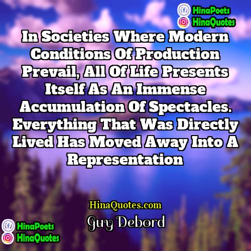 Guy Debord Quotes | In societies where modern conditions of production