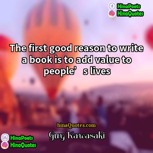 Guy Kawasaki Quotes | The first good reason to write a