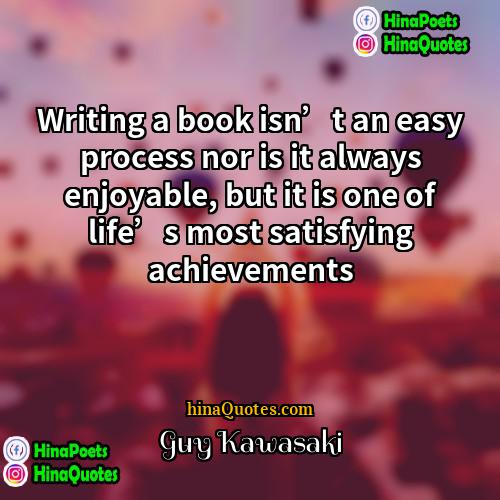 Guy Kawasaki Quotes | Writing a book isn’t an easy process