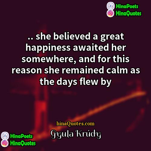 Gyula Krúdy Quotes | .. she believed a great happiness awaited