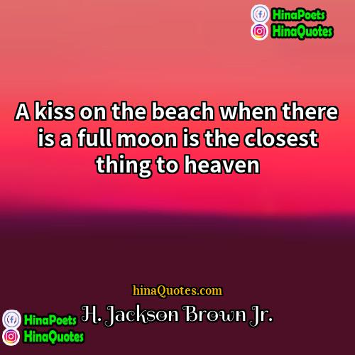 H Jackson Brown Jr Quotes | A kiss on the beach when there