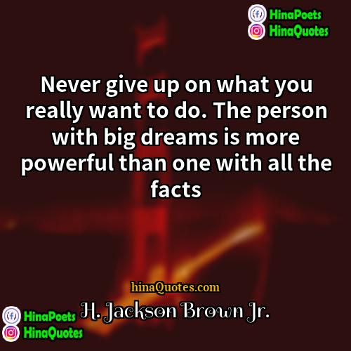 H Jackson Brown Jr Quotes | Never give up on what you really