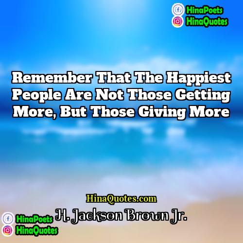 H Jackson Brown Jr Quotes | Remember that the happiest people are not