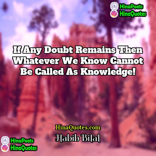 Habib Bilal Quotes | If any doubt remains then whatever we