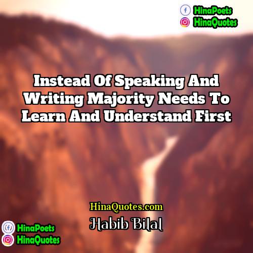 Habib Bilal Quotes | Instead of speaking and writing majority needs