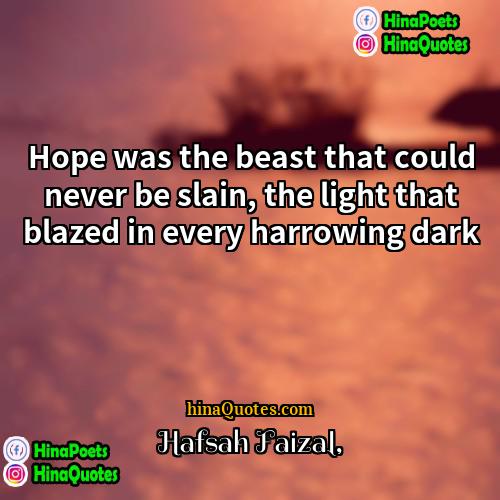 Hafsah Faizal Quotes | Hope was the beast that could never