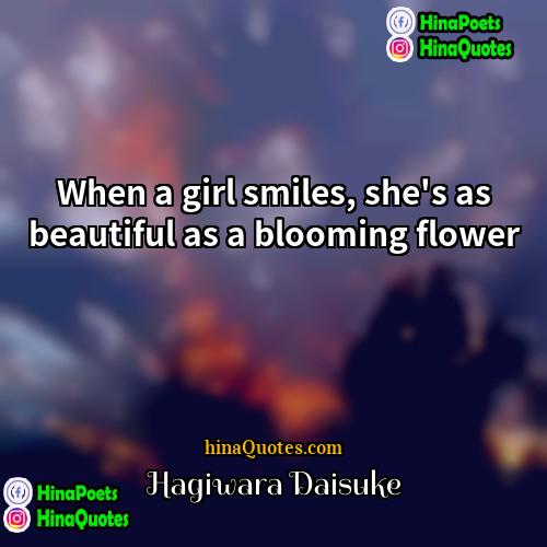 Hagiwara Daisuke Quotes | When a girl smiles, she's as beautiful