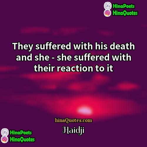 Haidji Quotes | They suffered with his death and she