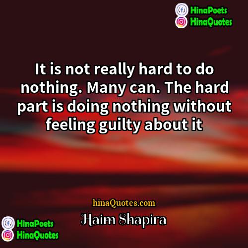 Haim Shapira Quotes | It is not really hard to do