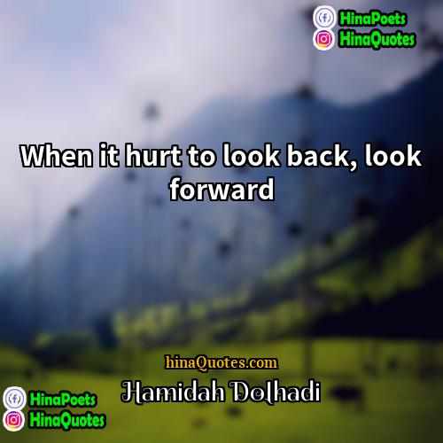 Hamidah Dolhadi Quotes | When it hurt to look back, look