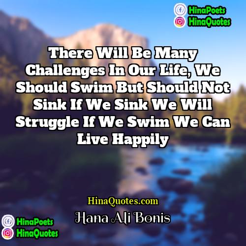 Hana Ali Bonis Quotes | There will be many challenges in our